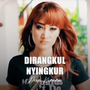 Dengarkan Di Rangkul Nyingkur lagu dari Dewi Kirana dengan lirik
