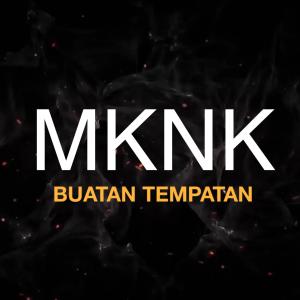 收听MKNK的Buatan Tempatan(feat. Tuju K Clique, Benzooloo & Air See Yaw) (Explicit)歌词歌曲