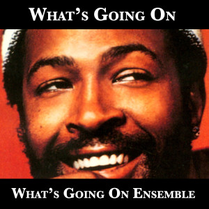 ดาวน์โหลดและฟังเพลง What's Going On พร้อมเนื้อเพลงจาก What's Going on Ensemble