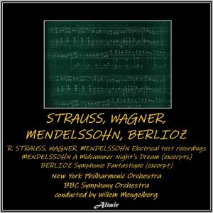 Album Strauss, Wagner, Mendelssohn, Berlioz - Strauss, Wagner, Mendelssohn: Electrical Test Recordings - Mendelssohn: A Midsummer Night’s Dream (Excerpts) - Berlioz: Symphonie Fantastique [Excerpt] [Live] from New York Philharmonic