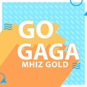 ดาวน์โหลดและฟังเพลง Go Gaga พร้อมเนื้อเพลงจาก MhizGold