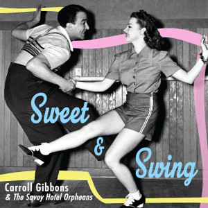 อัลบัม Sweet and Swing - British Dance Band Legend ศิลปิน Carroll Gibbons