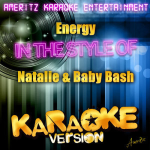 ดาวน์โหลดและฟังเพลง Energy (In the Style of Natalie & Baby Bash) [Karaoke Version] (Karaoke Version) พร้อมเนื้อเพลงจาก Ameritz Karaoke Entertainment