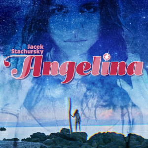 收聽Jacek Stachursky的Angelina (DJ Partyzant Extended Remix)歌詞歌曲