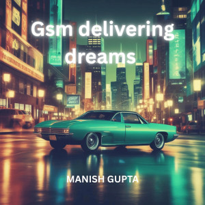 Listen to Gsm Delivering Dreams song with lyrics from Manish Gupta