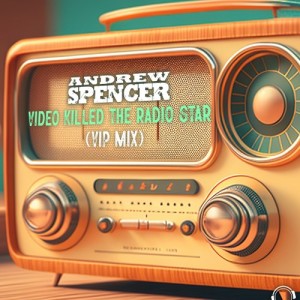 Album Video Killed the Radio Star (VIP Mix) oleh Andrew Spencer