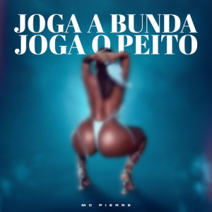 Mc Pierre的專輯Joga o peito, joga a bunda (Explicit)