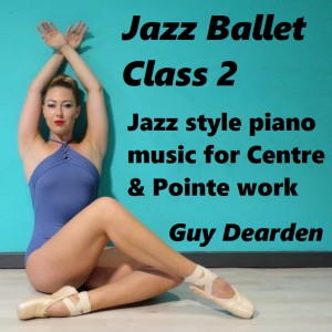 Album Jazz Ballet Class 2 - Jazz Style Piano Music for Centre & Pointe work from Guy Dearden