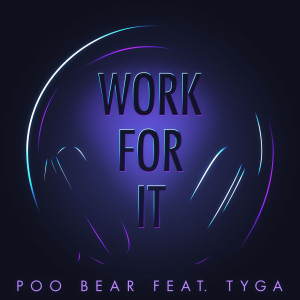Listen to Work for It (feat. Tyga) (Explicit) song with lyrics from Poo Bear