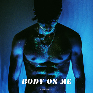 收听HateBerry的Body On Me歌词歌曲