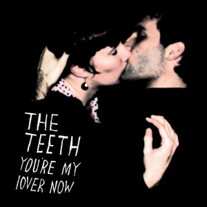 The Teeth的專輯You're My Lover Now