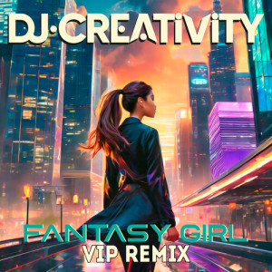 Album Fantasy Girl VIP (Remix) oleh DJ Creativity