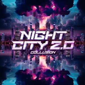 Album NIGHT CITY 2.0 (Explicit) oleh Collusion
