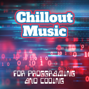 Album Chillout Music for Proggraming and Coding from परिवेश संगीत की प्रोग्रामिंग और कोडिंग
