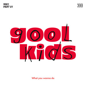 Album gool kids #1 - What you wanna do oleh 9001 (Ninety O One)