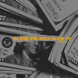 收听Zack Slime Fr的Slime Fr (Explicit)歌词歌曲