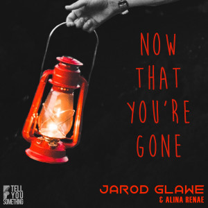 收聽Jarod Glawe的Now That You're Gone歌詞歌曲