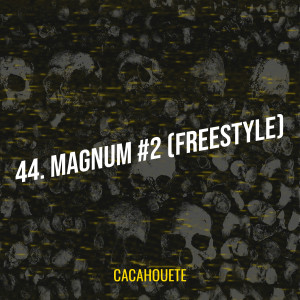 Album 44. Magnum #2 (Freestyle) (Explicit) from Cacahouete