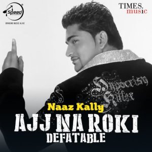 ดาวน์โหลดและฟังเพลง Ajj Na Roki พร้อมเนื้อเพลงจาก Naaz Kally