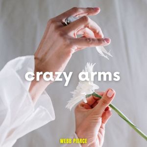 อัลบัม Crazy Arms - Webb Pierce ศิลปิน Webb Pierce