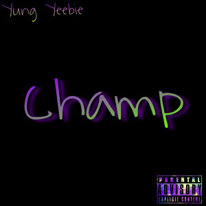 ดาวน์โหลดและฟังเพลง Champ (Explicit) พร้อมเนื้อเพลงจาก Yung Yeebie