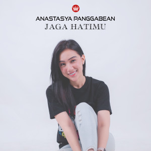 Listen to Jaga Hatimu song with lyrics from Anastasya Panggabean