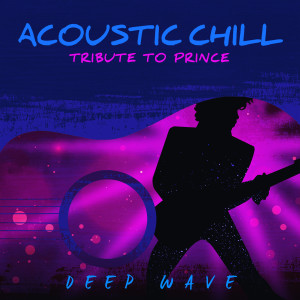 Album Acoustic Chill: Tribute to Prince oleh Deep Wave