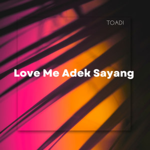 Dengarkan lagu Love Me Adek Sayang nyanyian TOADI dengan lirik