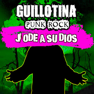 Guillotina Punk Rock的专辑Jode a Su Dios (Explicit)
