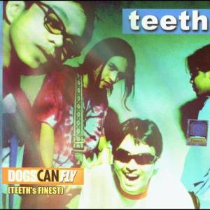 Teeth的專輯Dogs Can Fly (Teeth's Finest)