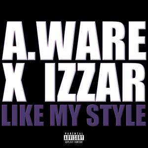 A. Ware的專輯Like My Style (feat. Izzar) [Explicit]