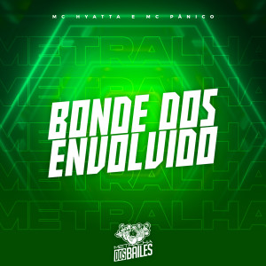 Dengarkan Bonde dos Envolvido lagu dari MC Hyatta dengan lirik