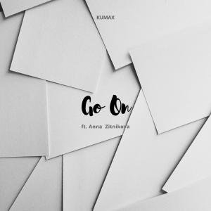 收听Kumax的Go On (feat. Anna Zitnikova)歌词歌曲