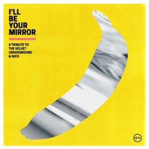 羣星的專輯I’ll Be Your Mirror: A Tribute to The Velvet Underground & Nico