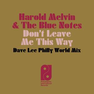 Harold Melvin & The Blue Notes的專輯Don't Leave Me This Way (Dave Lee Philly World Mix)