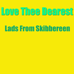 Album Love Thee Dearest from Lads from Skibbereen