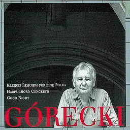 อัลบัม Górecki, Henryk: Kleines Requiem Für Eine Polka/Harpsichord Concerto/Good Night ศิลปิน Henryk Gorecki