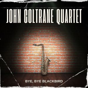 อัลบัม Bye, Bye Blackbird ศิลปิน John Coltrane Quartet