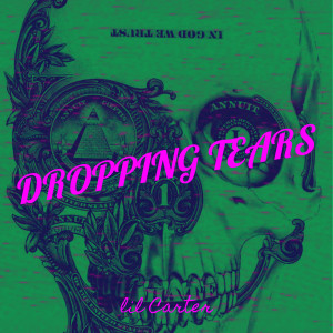 ดาวน์โหลดและฟังเพลง Dropping Tears (Explicit) พร้อมเนื้อเพลงจาก Lil Carter