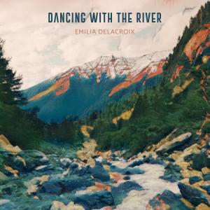 Listen to River of the Mountains song with lyrics from Emilia Delacroix