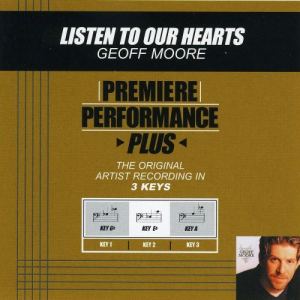 ดาวน์โหลดและฟังเพลง Listen To Our Hearts (Performance Track In Key Of Eb) พร้อมเนื้อเพลงจาก Geoff Moore