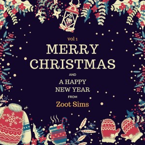 อัลบัม Merry Christmas and A Happy New Year from Zoot Sims, Vol. 1 ศิลปิน Zoot Sims