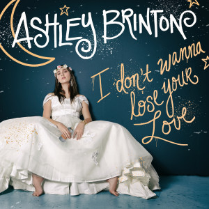 Ashley Brinton的專輯I Don't Wanna Lose Your Love