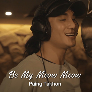 อัลบัม Be My Meow Meow - Single ศิลปิน Paing Takhon