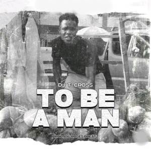 DJ T-CROSS的專輯To Be A Man