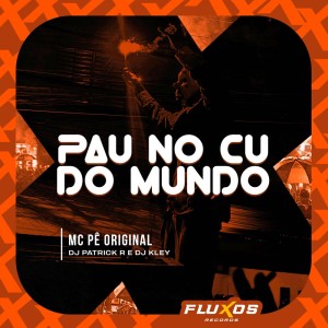 收聽MC Pê Original的Pau no cú do Mundo (Explicit)歌詞歌曲