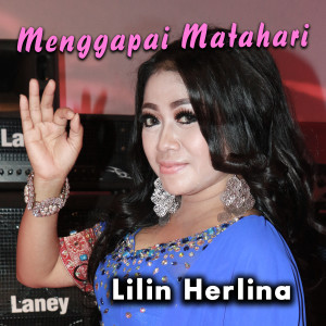 收听Lilin Herlina的Menggapai Matahari歌词歌曲