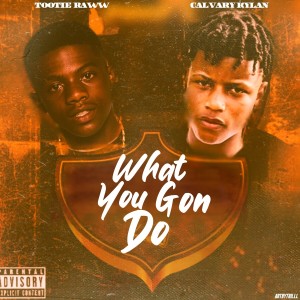 ดาวน์โหลดและฟังเพลง What You Gon Do (Explicit) พร้อมเนื้อเพลงจาก Calvary Kylan