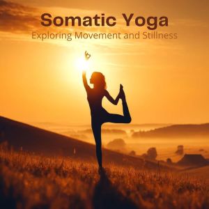 Flow Yoga Workout Music的專輯Somatic Yoga (Exploring Movement and Stillness)