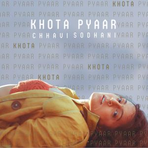 Listen to Khota Pyaar song with lyrics from Chhavi Sodhani